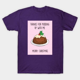 Thanks for pudding up with me T-Shirt